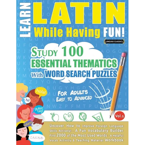 Learn Latin While Having Fun! - For Adults: Easy to Advanced - Study 100 Essential Thematics with Word Search Puzzles - Vol.1