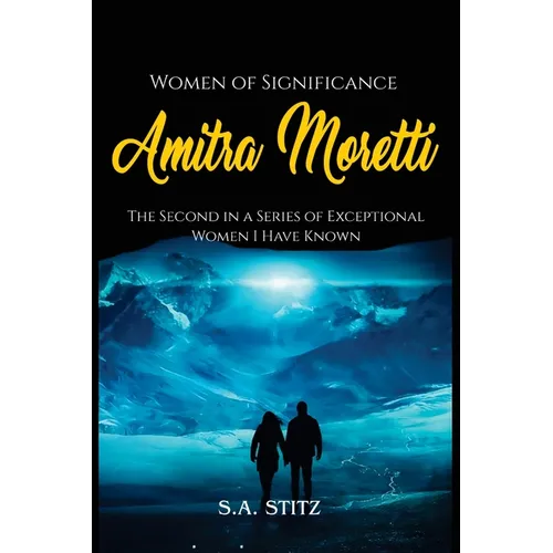 Women of Significance - Amitra Moretti: The Second in a Series of Exceptional Women I Have Known