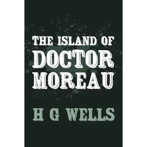 The Island of Doctor Moreau: Original and Unabridged