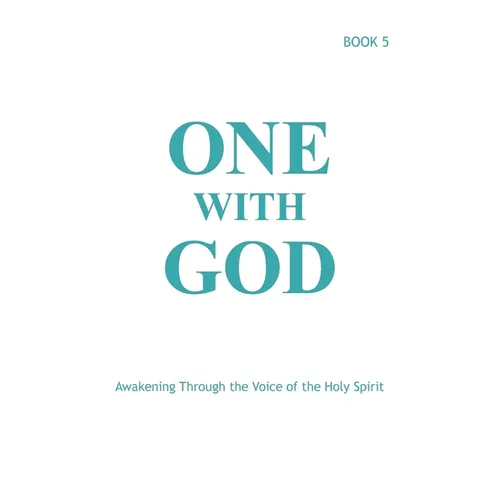 One With God: Awakening Through the Voice of the Holy Spirit - Book 5