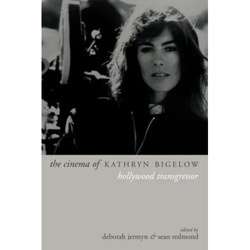 The Cinema of Kathryn Bigelow: Hollywood Transgressor
