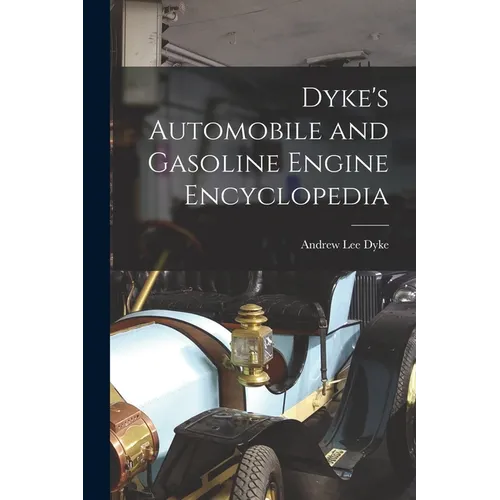 Dyke's Automobile and Gasoline Engine Encyclopedia