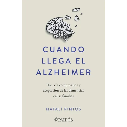 Cuando Llega El Alzheimer: Hacia La Comprensión Y Aceptación de Las Demencias En Las Familias / When Alzheimer's Arrives