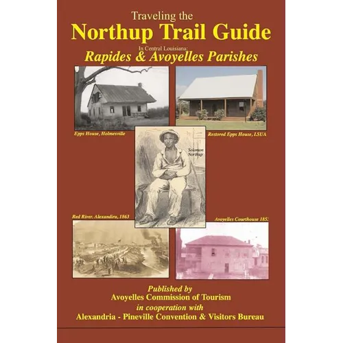 Traveling the Northup Trail in Central Louisiana: Rapides & Avoyelles Parishes: 1841-1853