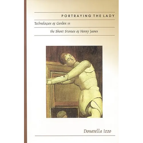 Portraying the Lady: Technologies of Gender in the Short Stories of Henry James