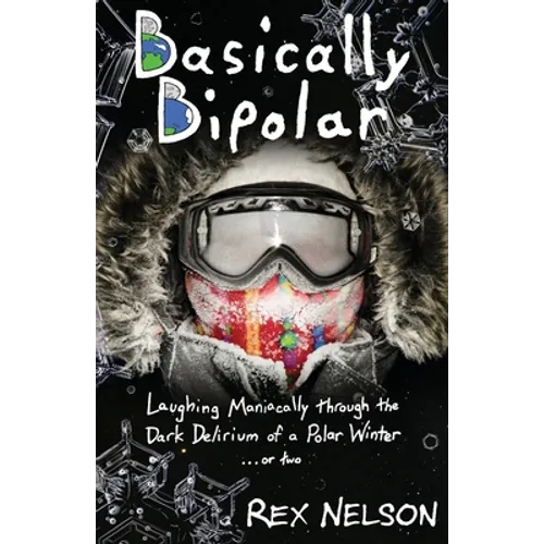 Basically Bipolar: Laughing Maniacally through the Dark Delirium of a Polar Winter . . . or two