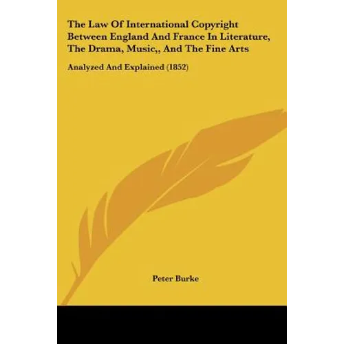 The Law Of International Copyright Between England And France In Literature, The Drama, Music, And The Fine Arts: Analyzed And Explained (1852)