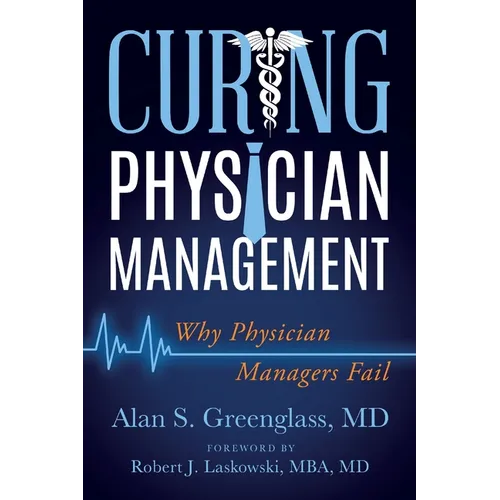 Curing Physician Management: Why Physician Managers Fail