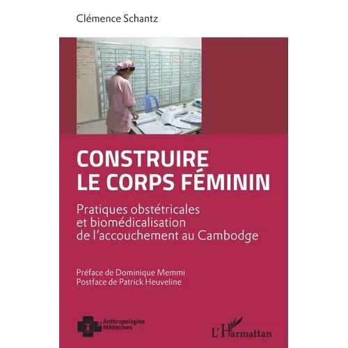 Construire le corps féminin: Pratiques obstétricales et biomédicalisation de l'accouchement au Cambodge