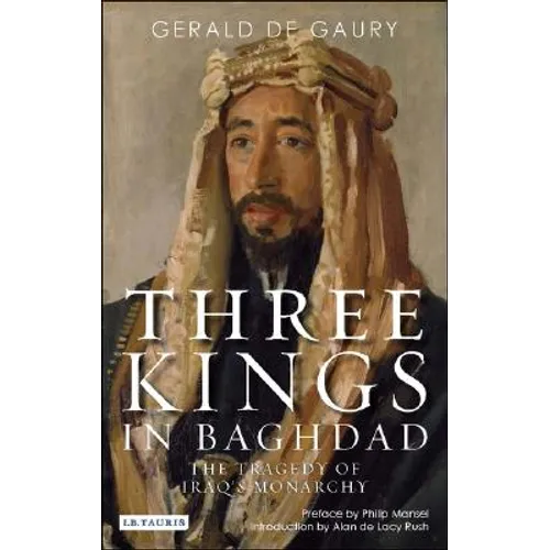 Three Kings in Baghdad: The Tragedy of Iraq's Monarchy