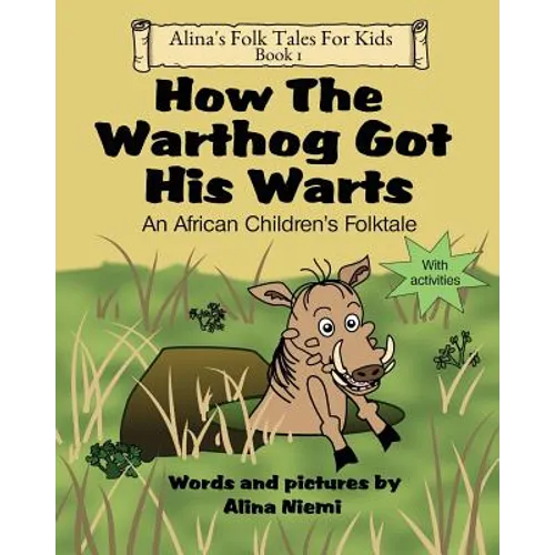 How the Warthog Got His Warts: An African Children's Folktale