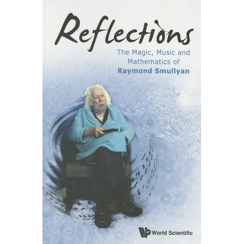Reflections: The Magic, Music & Math of Raymond Smullyan