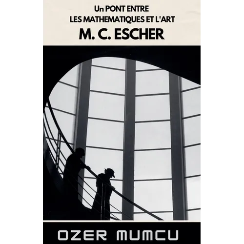 Un Pont Entre Les Mathematiques Et L'art M. C. Escher