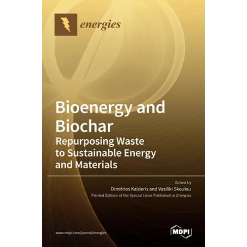 Bioenergy and Biochar: Repurposing Waste to Sustainable Energy and Materials