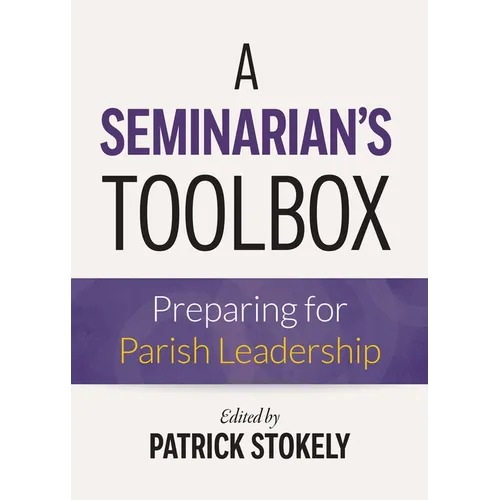 A Seminarian's Toolbox: Preparing for Parish Leadership