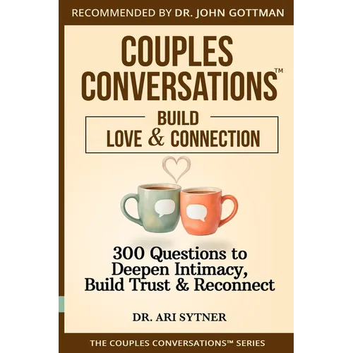 Couples Conversations(TM): Strengthen Your Foundation (Vol. 1): 300 Questions to Build Trust, Love & Emotional Connection