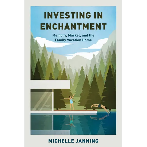 Investing in Enchantment: Memory, Market, and the Family Vacation Home