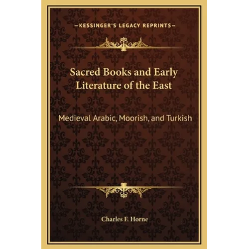 Sacred Books and Early Literature of the East: Medieval Arabic, Moorish, and Turkish