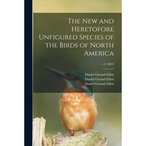 The New and Heretofore Unfigured Species of the Birds of North America; v.2 (1869)