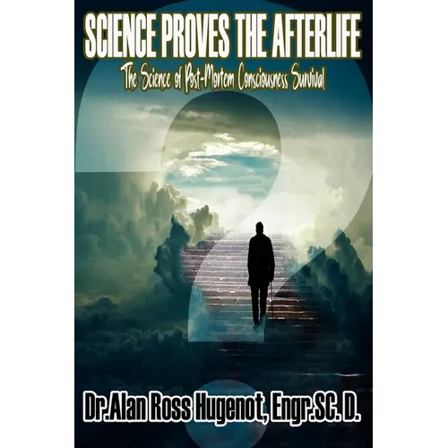 Science Proves the Afterlife