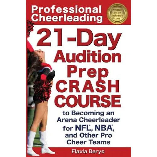 Professional Cheerleading: 21-Day Audition Prep Crash Course: to Becoming an Arena Cheerleader for NFL, NBA, and Other Pro Cheer Teams
