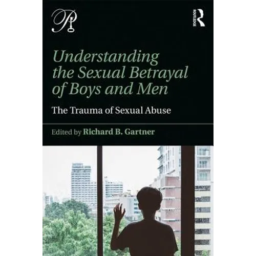 Understanding the Sexual Betrayal of Boys and Men: The Trauma of Sexual Abuse