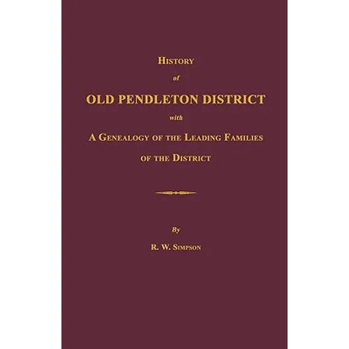 History of Old Pendleton District [South Carolina]; with A Genealogy of the Leading Families of the District