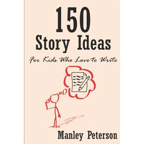 150 Story Ideas for Kids Who Love to Write