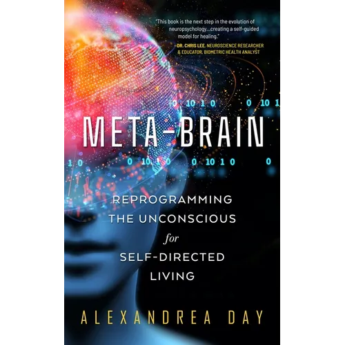 Meta-Brain: Reprogramming the Unconscious for Self-Directed Living