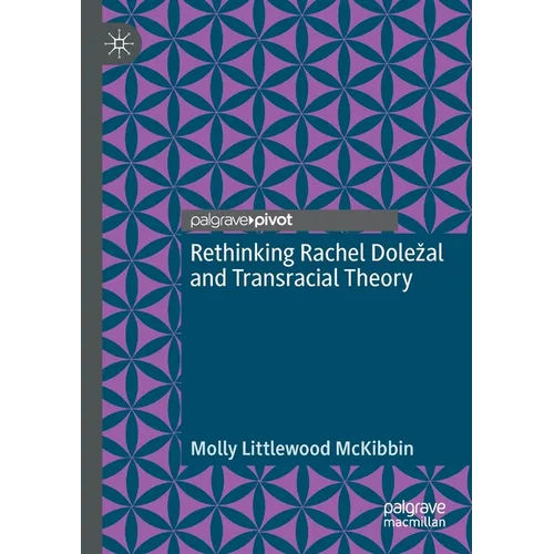 Rethinking Rachel Dolezal and Transracial Theory