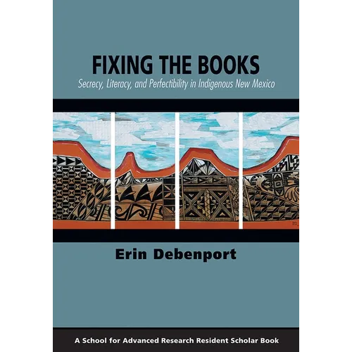 Fixing the Books: Secrecy, Literacy, and Perfectibility in Indigenous New Mexico