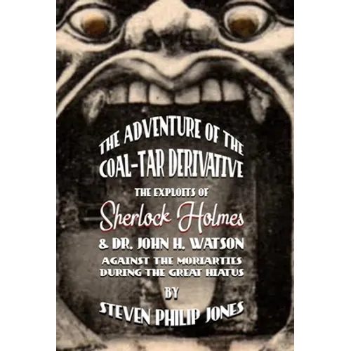 The Adventure of the Coal-Tar Derivative: The Exploits of Sherlock Holmes and Dr. John H. Watson against the Moriarties during the Great Hiatus