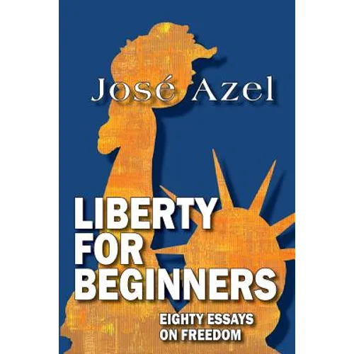 Liberty for Beginners: Eighty Essays on Freedom