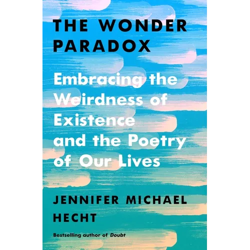 The Wonder Paradox: Embracing the Weirdness of Existence and the Poetry of Our Lives