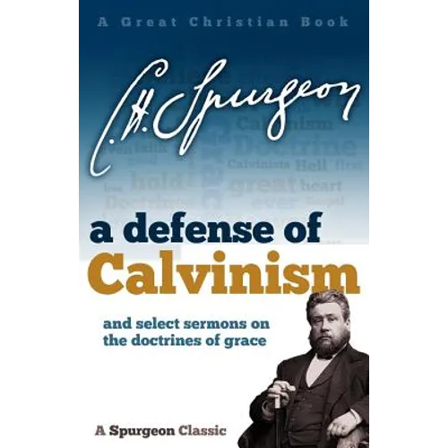 A Defense of Calvinism: and select sermons on the doctrines of grace