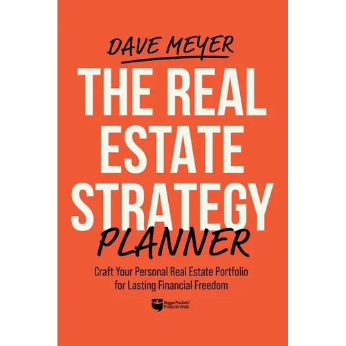 The Real Estate Strategy Planner: Craft Your Personal Real Estate Portfolio for Lasting Financial Freedom