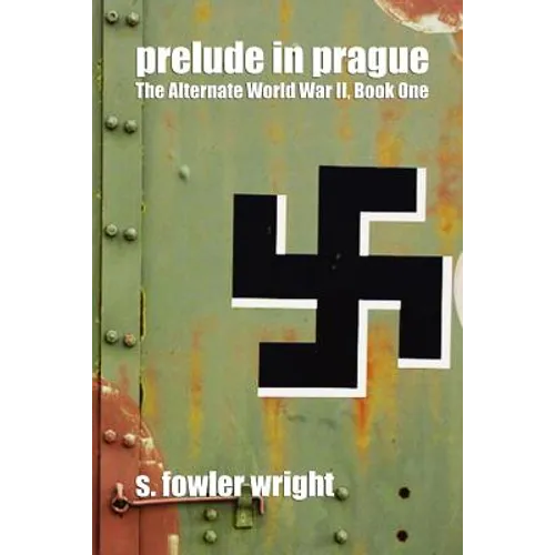 Prelude in Prague: The Alternate World War II, Book One