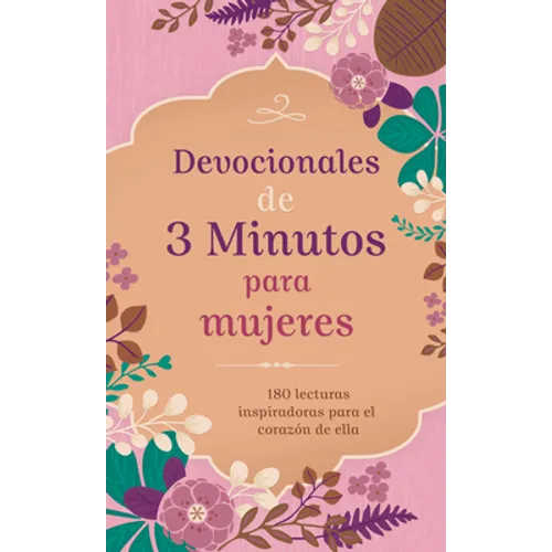 Devocionales de 3 Minutos Para Mujeres: 180 Lecturas Inspiradoras Para El Corazón de Ella