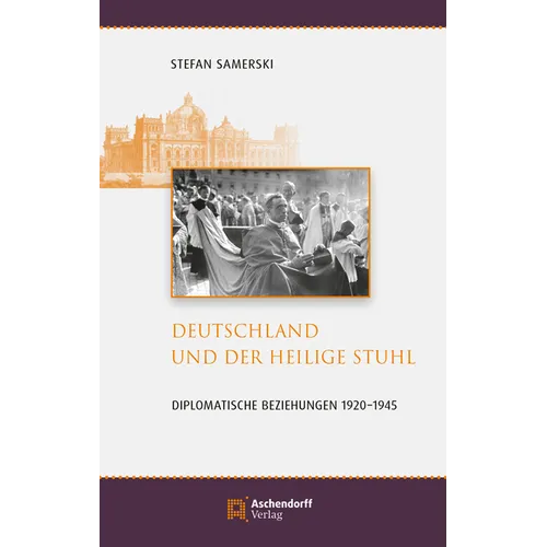 Deutschland Und Der Heilige Stuhl: Diplomatischen Beziehungen 1920-1945