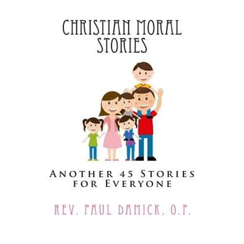 Christian Moral Stories: Another 45 Stories for Everyone