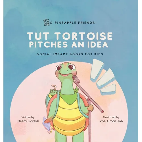 Tut Tortoise Pitches An Idea: Social Impact Books for Kids (Pineapple Friends), Book 3
