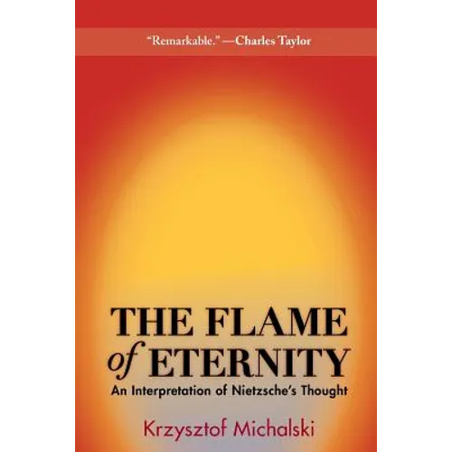 The Flame of Eternity: An Interpretation of Nietzsche's Thought