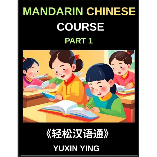 Mandarin Chinese Course (Part 1)- Self-learn Chinese Language Guide with Easy Lessons, Vocabulary, Words, Sentences, Phrases, Grammar Points, Pinyin,