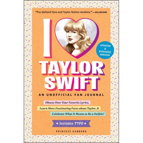 I Love Taylor Swift Updated & Expanded Version: An Unofficial Fan Journal