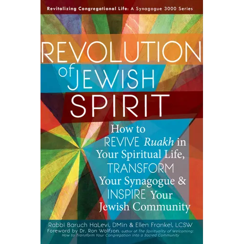 Revolution of the Jewish Spirit: How to Revive Ruakh in Your Spiritual Life, Transform Your Synagogue & Inspire Your Jewish Community