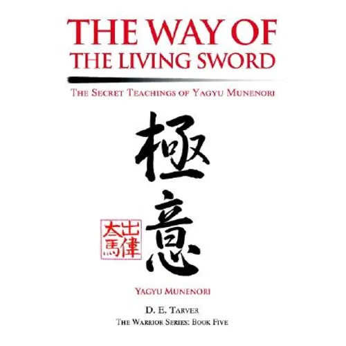 The Way of the Living Sword: The Secret Teachings of Yagyu Munenori