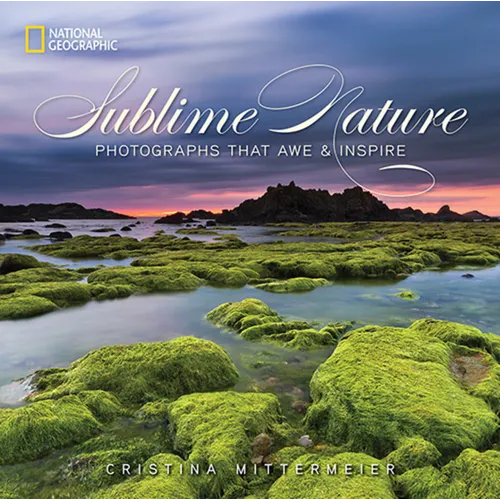 Sublime Nature: Photographs That Awe & Inspire