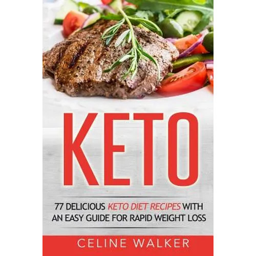 Keto: 77 Delicious Keto Diet Recipes with an Easy Guide for Rapid Weight Loss