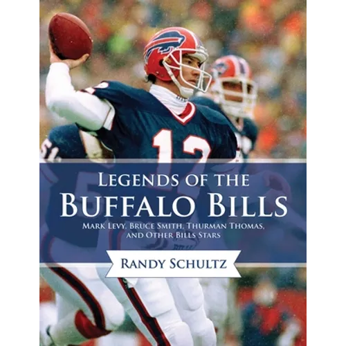 Legends of the Buffalo Bills: Marv Levy, Bruce Smith, Thurman Thomas, and Other Bills Stars