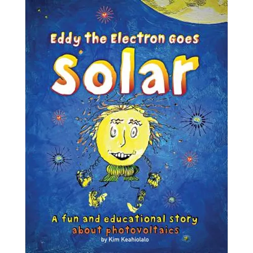 Eddy the Electron Goes Solar: A fun and educational story about photovoltaics